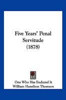 Five years' penal servitude / by one who has endured it. 1240145713 Book Cover