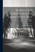 Rosen und Dornen aus em Leben Papst Pius IX. 127874701X Book Cover