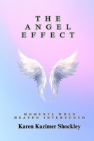 The Angel Effect: Moments When Heaven Intervened (Angels in Our Lives) B0DTK2MSWK Book Cover