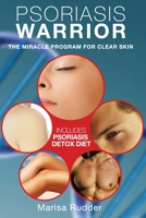 Psoriasis Warrior : The Miracle Program for Clear Skin 0999180495 Book Cover