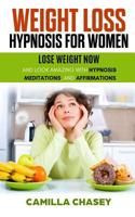 Weight Loss Hypnosis for Women: Lose Weight Now and Look Amazing with Hypnosis, Meditations, and Affirmations: Experience Extreme Weight Loss, Mini Habits, 30 Day Challenge 1077117000 Book Cover