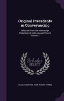 Original Precedents in Conveyancing: Selected From the Manuscript Collection of John Joseph Powell, Volume 1 1357263538 Book Cover