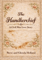 The Handkerchief: Civil War Love Story B0GZSBH97P Book Cover