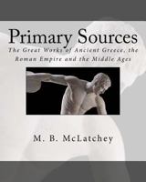 Primary Sources: The Great Works of Ancient Greece, the Roman Empire and the Middle Ages 147810841X Book Cover