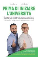 Prima Di Iniziare l'Universit�: Tutto quello che devi sapere per evitare i gravissimi errori che il 99% degli studenti commette fin dai primi mesi e riuscire a dare tutti gli esami in regola prendendo 1074487583 Book Cover