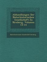 Abhandlungen Der Naturhistorischen Gesellschaft Zu Nrnberg, Volumes 13-14 1249950236 Book Cover