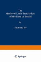 The Medieval Latin Translation of the Data of Euclid 1489949674 Book Cover