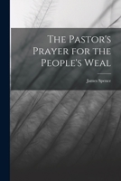The Pastor's Prayer for the People's Weal, a Practical Exposition of Eph. III 1018994742 Book Cover