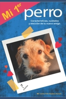 MI PRIMER PERRO: características, cuidados, y elección de tu nuevo amigo (Spanish Edition) 9878867560 Book Cover