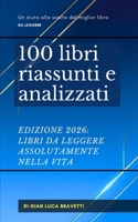 100 libri riassunti e analizzati EDIZIONE: LIBRI DA LEGGERE ASSOLUTAMENTE NELLA VITA (I MIGLIORI 100 LIBRI) (Italian Edition) B0D4JSL42P Book Cover