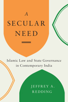 A Secular Need : Islamic Law and State Governance in Contemporary India 0295747080 Book Cover