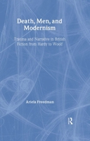 Death, Men, and Modernism: Trauma and Narrative in British Fiction from Hardy to Woolf (Literary Criticism and Cultural Theory) 0415943507 Book Cover