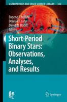 Short-Period Binary Stars: Observations, Analyses, and Results (Astrophysics and Space Science Library) 1402065434 Book Cover