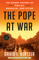 The Pope at War: The Secret History of Pius XII, Mussolini, and Hitler 0812989945 Book Cover