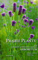 Prairie Plants of the University of Wisconsin-Madison Arboretum: Including Horsetails, Ferns, Rushes, Sedges, Grasses, Shrubs, Vines, Weeds, and Wildflowers 0978959000 Book Cover