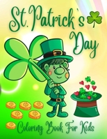 St. Patrick's Day Coloring Book For Kids: Cute St. Patrick's Day Children's Book, Lucky Clovers, Funny Leprechauns, & Shamrocks, Pots Of Gold, Rainbows, And More Holiday Coloring Book B09SNX1B47 Book Cover