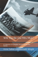 Will You Be Our Mrs. Muir? A Collection of Canadian Second World War Stories 0993967345 Book Cover