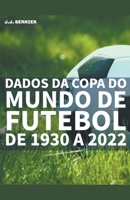 Dados da Copa do Mundo de Futebol de 1930 a 2022 B0B72Q6R8C Book Cover