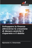 Sviluppare la finanza attraverso la creazione di denaro anziché il risparmio o il debito 620575049X Book Cover