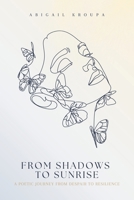 From Shadows To Sunrise: A Poetic Journey From Despair To Resilience B0CNKD7VC5 Book Cover