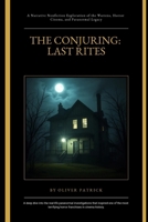 The Conjuring: Last Rites: A Narrative Nonfiction Exploration of the Warrens, Horror Cinema, and Paranormal Legacy B0FSQ4QTSS Book Cover