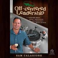 Off-Centered Leadership: The Dogfish Head Guide to Motivation, Collaboration and Smart Growth B0CW4NN9W4 Book Cover