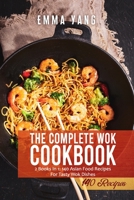The Complete Wok Cookbook: 2 Books In 1: 140 Asian Food Recipes For Tasty Wok Dishes B095Q66SP9 Book Cover