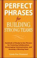 Perfect Phrases for Building Strong Teams: Hundreds of Ready-to-Use Phrases for Fostering Collaboration, Encouraging Communication, and Growing a Winning Team 0071490736 Book Cover
