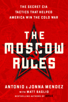 The Moscow Rules: The Secret CIA Tactics That Helped America Win the Cold War 1541762193 Book Cover