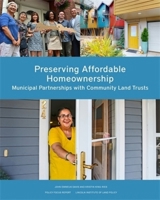 Preserving Affordable Homeownership: Municipal Partnerships with Community Land Trusts (Policy Focus Reports) 1558444602 Book Cover