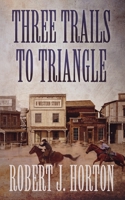 Three Trails to Triangle: A Western Story 1538474743 Book Cover