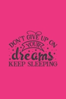 Don't Give Up On Your Dreams Keep Sleeping: Motivational Quote Cover Journal: Lined Journal To Write In 1692402102 Book Cover