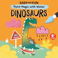 Easy and Fun Paint Magic with Water: Dinosaurs (Happy Fox Books) Paintbrush Included - Mess-Free Painting for Kids 3-6 to Create T. Rexes, Triceratops, Pterodactyls, and More with Just Cold Water 164124173X Book Cover