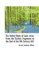 The Oxford Book of Latin Verse: From the Earliest Fragments to the End of the Vth Century A.D 1016943113 Book Cover
