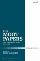 The Moot Papers: Faith, Freedom and Society 1938-1944 0567032574 Book Cover