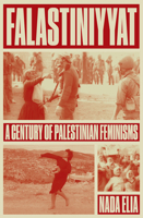 Falastiniyyat: A Century of Palestinian Feminisms 1804297054 Book Cover