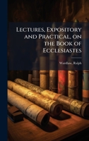 Lectures, Expository and Practical, on the Book of Ecclesiastes 102419440X Book Cover