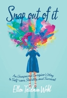 Snap out of It: An Unexpected Caregiver's Way to Self-Care, Stability, and Survival 1665724080 Book Cover