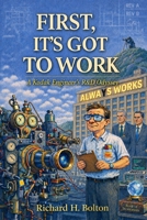 FIRST, IT’S GOT TO WORK: A Kodak Engineer’s R&D Odyssey B0H6C4MW2V Book Cover