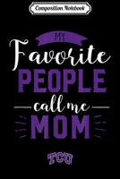 Composition Notebook: Tcu Horned Frogs My Favorite People Call Me - Mom Journal/Notebook Blank Lined Ruled 6x9 100 Pages 1703930460 Book Cover