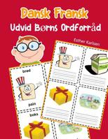Udvid B�rns Ordforr�d Dansk Fransk: L�r sig Dansk Fransk barnets ordf�rr�d snabbt 1070879568 Book Cover