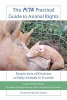 The PETA Practical Guide to Animal Rights: Simple Acts of Kindness to Help Animals in Trouble 0312559941 Book Cover
