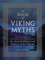 The Book Of Viking Myths: From the voyages of Leif Erikson to the deeds of Odin, the storied history and folklore of the Vikings 1507201435 Book Cover