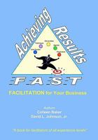 Achieving Results Fast: Facilitation for Your Business 1439211531 Book Cover