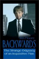Backwards: The Strange Odyssey of an Inquisitive Man 0595189385 Book Cover