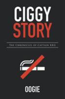 Ciggy Story: The Chronicles of Captain Kkg 1503509338 Book Cover