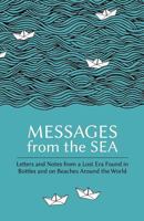 Messages from the Sea: Letters and Notes from a Lost Era Found in Bottles and on Beaches Around the World 0995541213 Book Cover