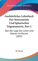 Ausfuhrliches Lehrebuch Der Stereometrie Und Spharischen Trigonometrie, Part 1: Bon Der Lage Der Linien Und Gbenen Im Raume (1891) 116101957X Book Cover