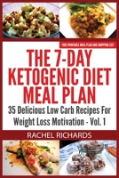 The 7-Day Ketogenic Diet Meal Plan: 35 Delicious Low Carb Recipes For Weight Loss Motivation - Volume 1 0993941516 Book Cover