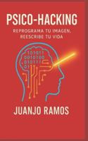 Psico-Hacking: reprograma tu imagen, reescribe tu vida B0G4G7HNSZ Book Cover